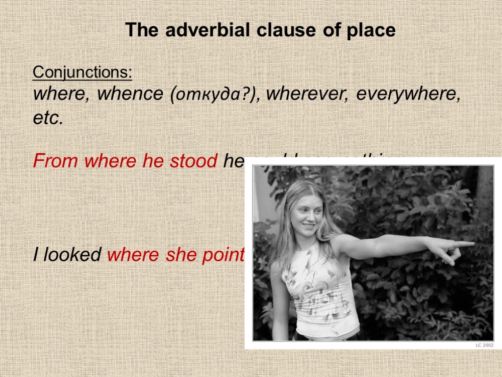 The adverbial clause of place Conjunctions: where, whence (откуда?), wherever, everywhere, etc. From where